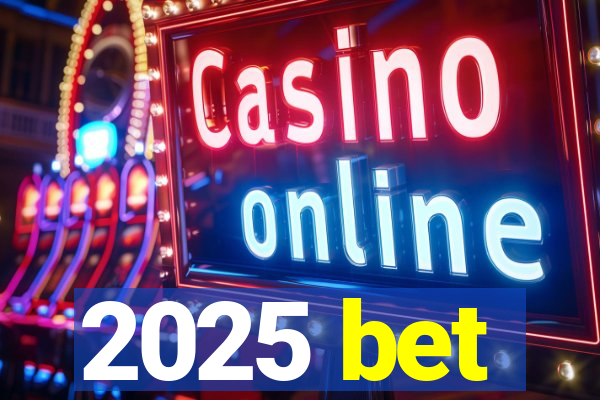 2025 bet